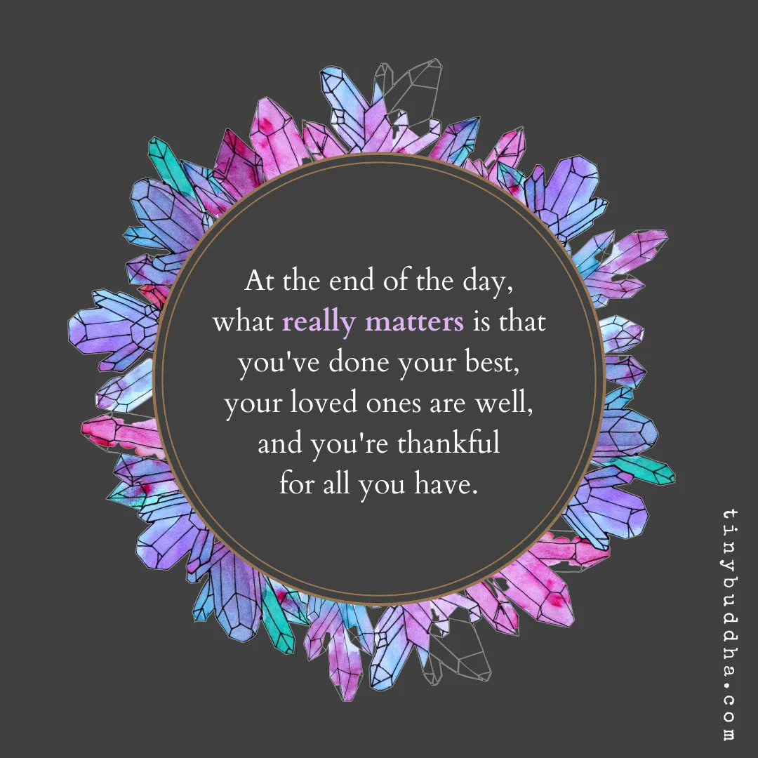 tinybuddha's tweet photo. At the end of the day, what really matters is that your loved ones are well, you've done your best, and you're thankful for all you have. https://t.co/dYyLPDmwqz
