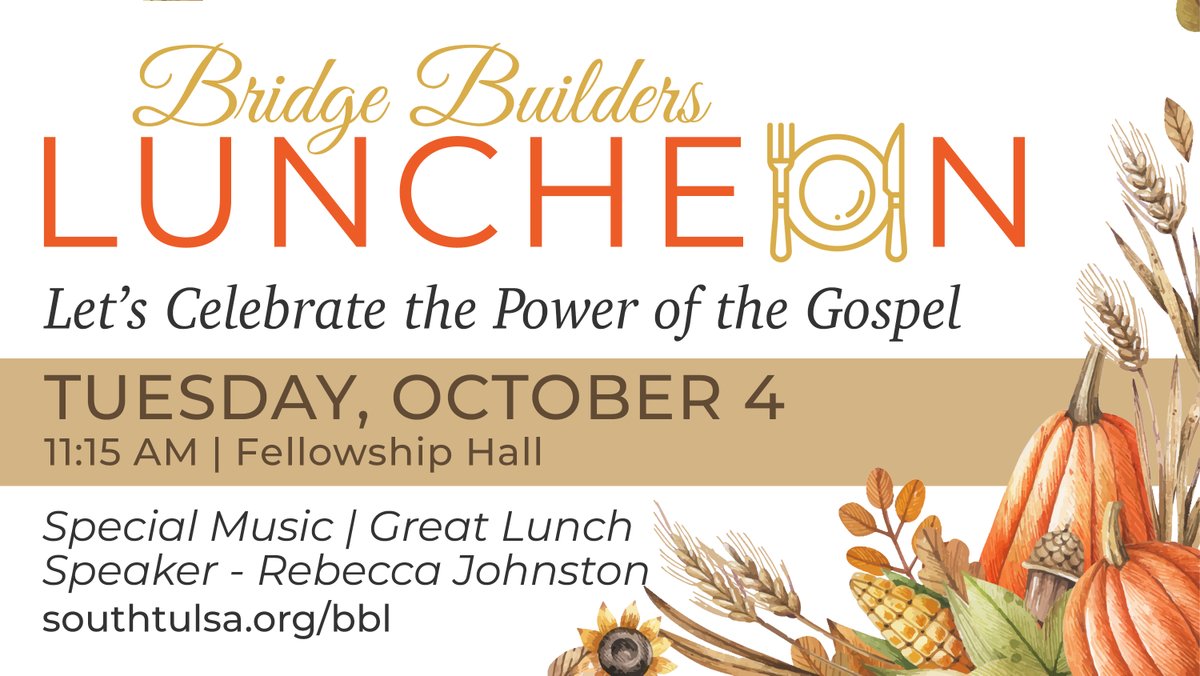 It's almost time for our next Bridge Builders Luncheon on October 4 at 11:15am. We will begin with singing led by Philip Stephens followed by lunch. Our theme is Let’s Celebrate the Power of the Gospel. Rebecca Johnston will be speaking. Sign up at southtulsa.org/bbl
