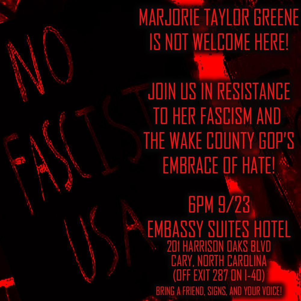 AntiRacistNC_'s tweet photo. This Friday come stand against self-proclaimed Christian Nationalist Marjorie Taylor Greene and the hate she spews in Cary, NC at 6pm! Apparently the Wake County GOP has no shame as she will be their guest at the Embassy Suites. See below: https://t.co/IU9uzMS72f