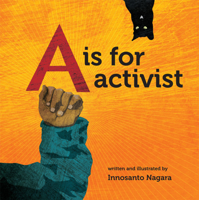 A is for Activist by Innosanto Nagara A is for Activist by Innosanto Nagara