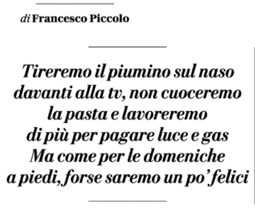 Trovo questo genere di retorica insopportabile. Anche perché persone che tirano la cinghia nel disinteresse generale ci sono anche ora. Sono i poveri. E vorrei sapere da loro se sono felici, piuttosto che sentirmelo dire da chi povero non è...