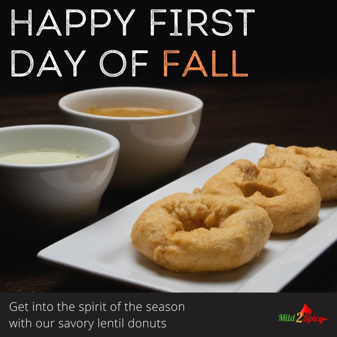 mild2spicy's tweet photo. Happy first day of Fall! It’s time to channel the flannel, drink your weight in pumpkin spice, and enjoy the warm flavors of Fall! We recommend trying our Vada appetizer! Vada is a homemade, fried, savory lentil donut (because warm donuts are very on-brand for Fall) https://t.co/V7pWfvfZVJ