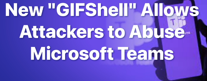 MarlonCTaylor's tweet photo. A new #GIFShell attack technique exploits bugs & vulnerabilities in #MicrosoftTeams to abuse authorized Microsoft infrastructure, execute malicious files, execute commands, & exfiltrate #data. Read More:https://t.co/dZXjE0Ebyd #TuxCare #Microsoft #Malware #Cybersecurity https://t.co/QggUfukwlh