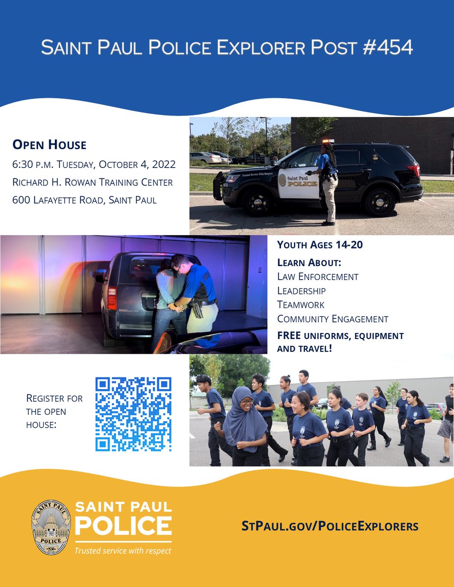 We're recruiting Explorers! If you have an interest in law enforcement and are between the ages of 14 and 20, become a Saint Paul Police Explorer. Please see flyer for more information, or visit stpaul.gov/policeexplorers