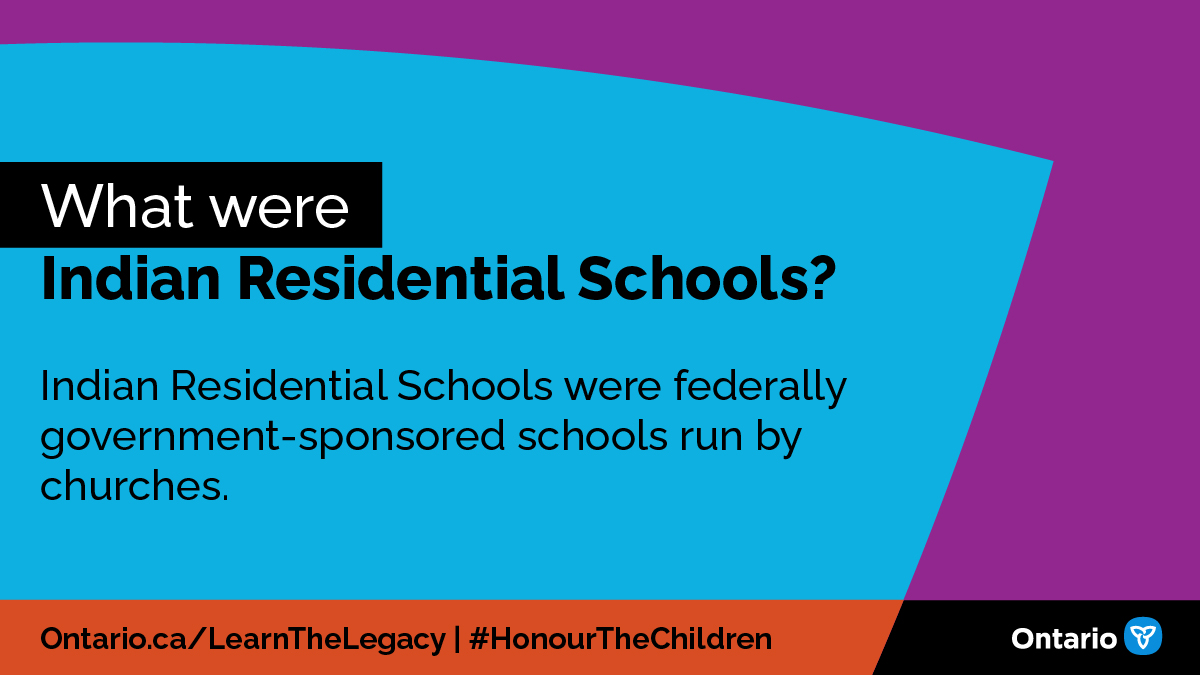 Indian Residential Schools were federally government-sponsored schools run by churches, that separated children from their families, weakening their cultural and community connections. Ontario.ca/LearnTheLegacy Raise awareness. Learn the legacy. #HonourTheChildren