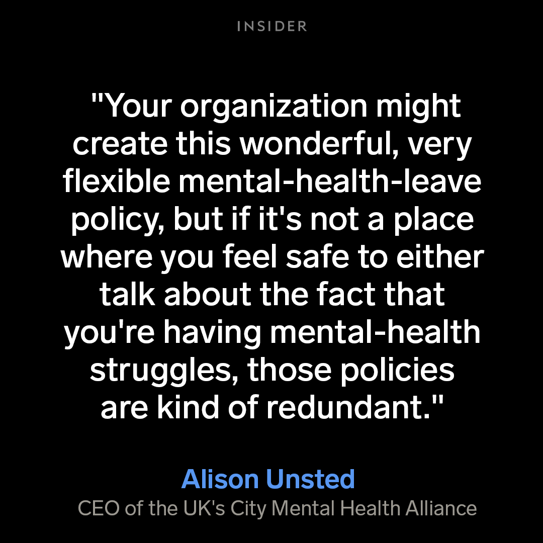 A text graphic with a quote from Alison Unsted, the CEO of the UK's City Mental Health Alliance, which reads: "Your organization might create this wonderful, very flexible mental-health-leave policy, but if it's not a place where you feel safe to either talk about the fact that you're having mental-health struggles, those policies are kind of redundant."