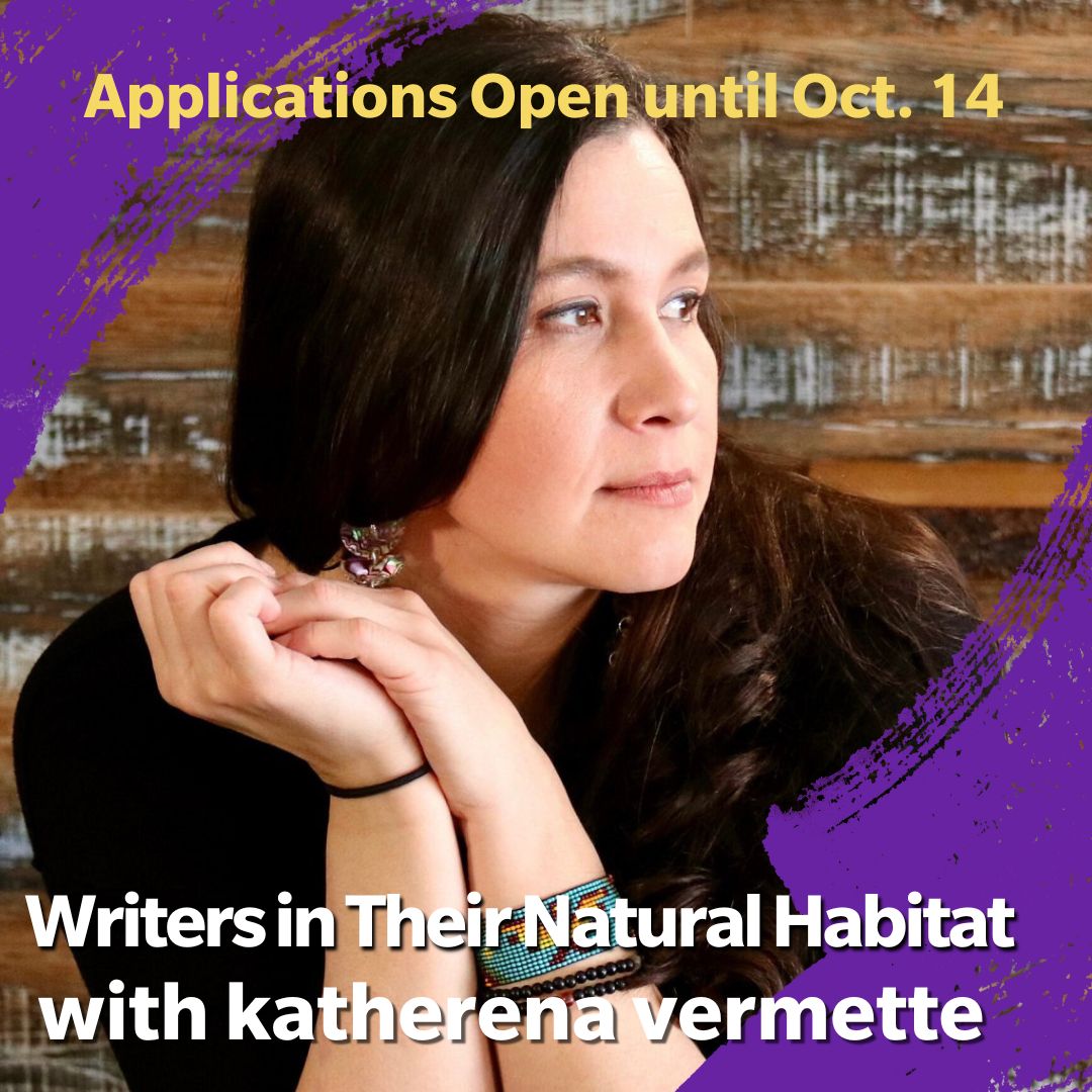 APPLICATIONS OPEN UNTIL OCT 14!

Writers in Their Natural Habitat with katherena vermette

katherena will lead a six-part creative writing series for six emerging writers! 

Applications Close Oct 14th, 2022 at 5:00pm

Apply Now: bit.ly/3K0Cqi5