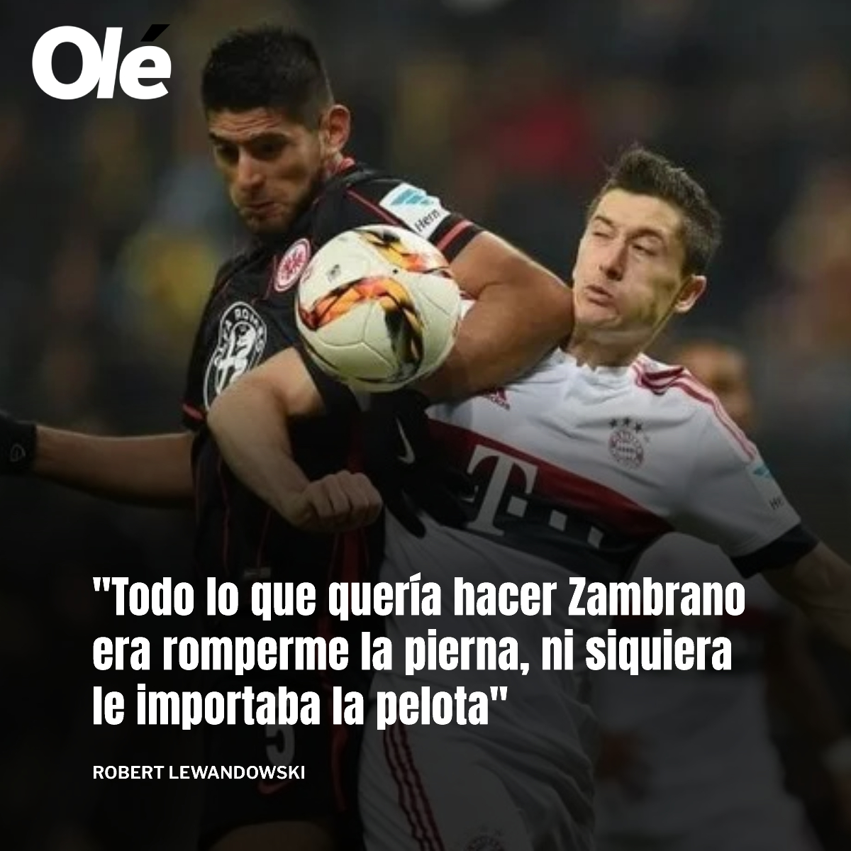 DiarioOle's tweet photo. 🇵🇱🇵🇪😬 Así recordó Lewandowski al defensor de Boca

🗣️ "Había un jugador llamado Zambrano del Eintracht Frankfurt. Todo lo que quería hacer era romperme la pierna, ni siquiera le importaba la pelota. Me enojó bastante que el árbitro no estuviera viendo lo que pasaba” https://t.co/Z6tYhS8QPu