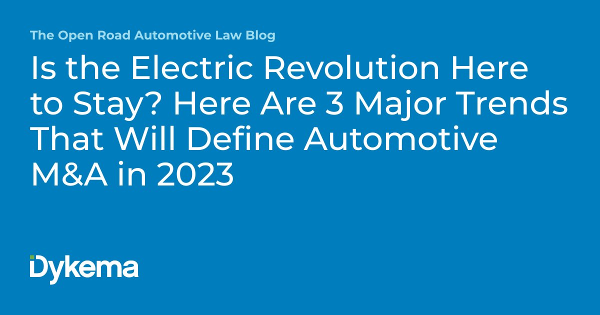 Dykema's tweet photo. Is the Electric Revolution Here to Stay? Here Are 3 Major Trends That Will Define Automotive M&A in 2023. The Open Road Automotive Law Blog post by Laura Baucus and Tom Vaughn. https://t.co/hSA0jYpLCL #AutoLaw #Mergers #Acquisitions #ElectricVehicles https://t.co/KlnZPkvZLR