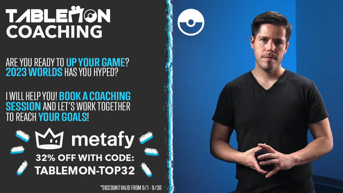 🚨ONLY 1 WEEK LEFT!🚨

From Sept 1 to Sept 30, I'm offering a 32% discount to celebrate my TOP 32 at Worlds 2022! 

You can book directly through <a href="/TryMetafy/">Metafy</a> right here: metafy.gg/@tablemon!

Use code TABLEMON-TOP32 when checking out!

🚨ONLY 1 WEEK LEFT!🚨