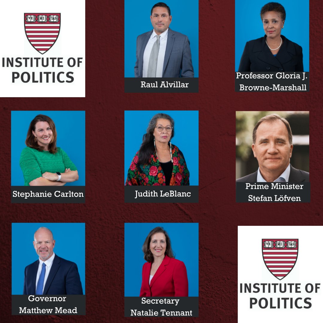 Congratulations to the Fall 2022 Harvard Kennedy School Institute of Politics Resident Fellows: Raul Alvillar, Professor Gloria J. Browne-Marshall, Stephanie Carlton, Judith LeBlanc, Prime Minister Stefan Löfven, Governor Matthew Mead and Secretary Natalie Tennant