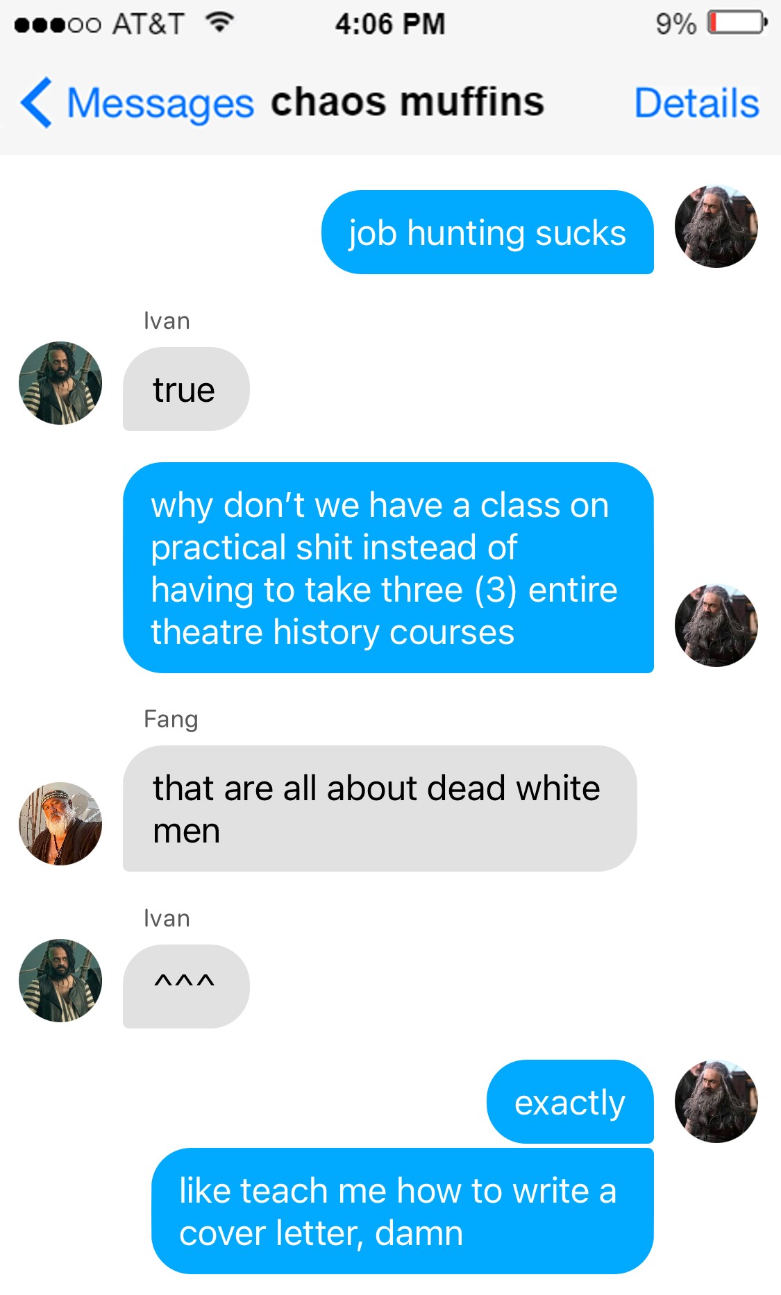 Ed: job hunting sucks  Ivan: true  Ed: why don’t we have a class on practical shit instead of having to take three (3) entire theatre history courses  Fang: that are all about dead white men  Ivan: ^^^  Ed: exactly  like teach me how to write a cover letter, damn