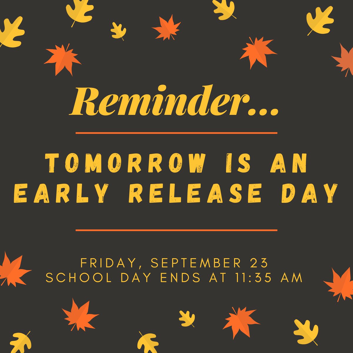 Friendly reminder! Early release tomorrow at 11:35 a.m.