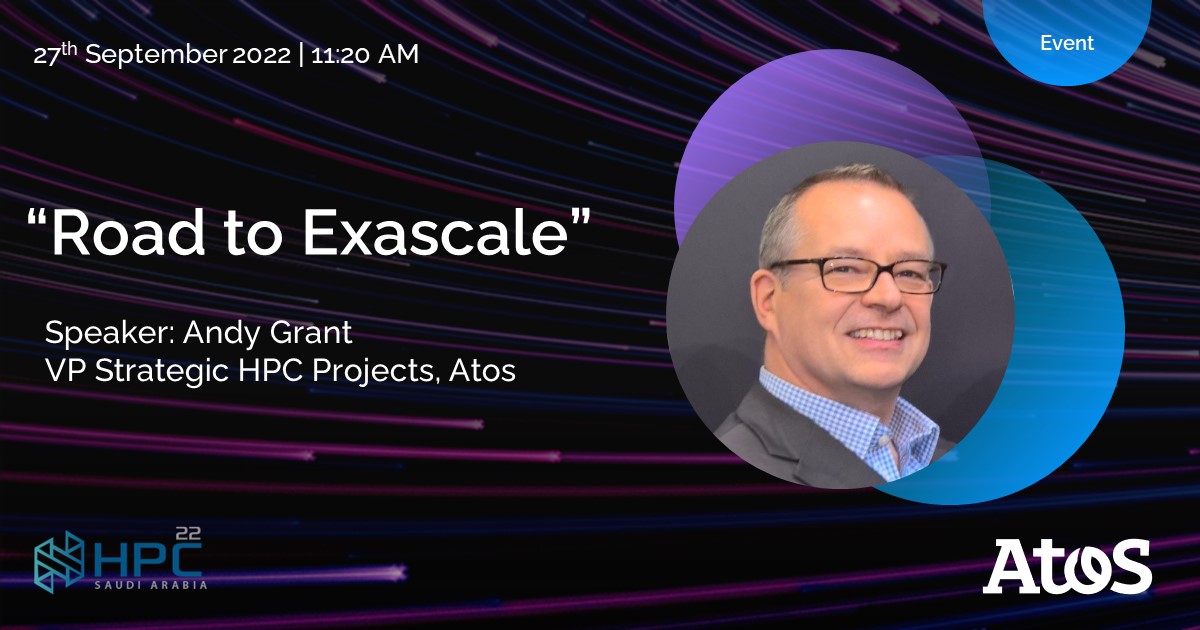 💡 Discover the "Road to Exascale" with Andy Grant, VP Strategic HPC Projects, Atos in the session at HPC Saudi 2022, happening on 27th September. Register today 👉 hpcsaudi.org/index.php