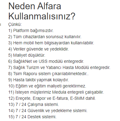 Neden Alfara Kullanmalısınız?
Çünkü:
1) Platform bağımsızdır.
2) Tüm cihazlardan sorunsuz kullanılır.
3) Hem mobil hem bilgisayardan kullanılabilir.
4) Veriler güvende ve yedeklidir.
5) Maliyet düşüktür.
6) SağlıkNet ve USS modülü entegredir.
+++
