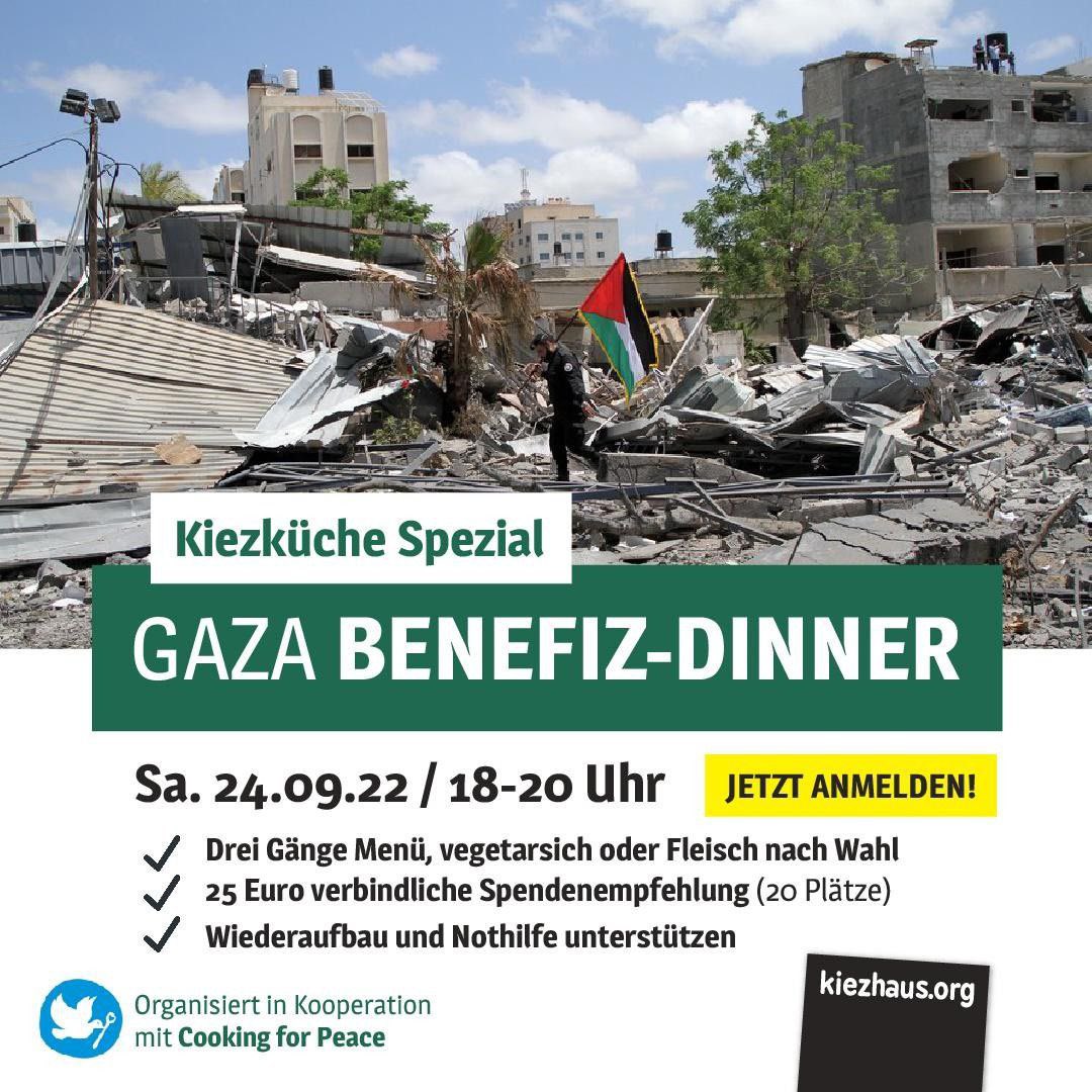 +++ SAMSTAG #b2409 +++

18:00 GAZA Benefiz-Dinner, <a href="/Kiezhaus_65/">Kiezhaus Agnes Reinhold</a> 

2/2
