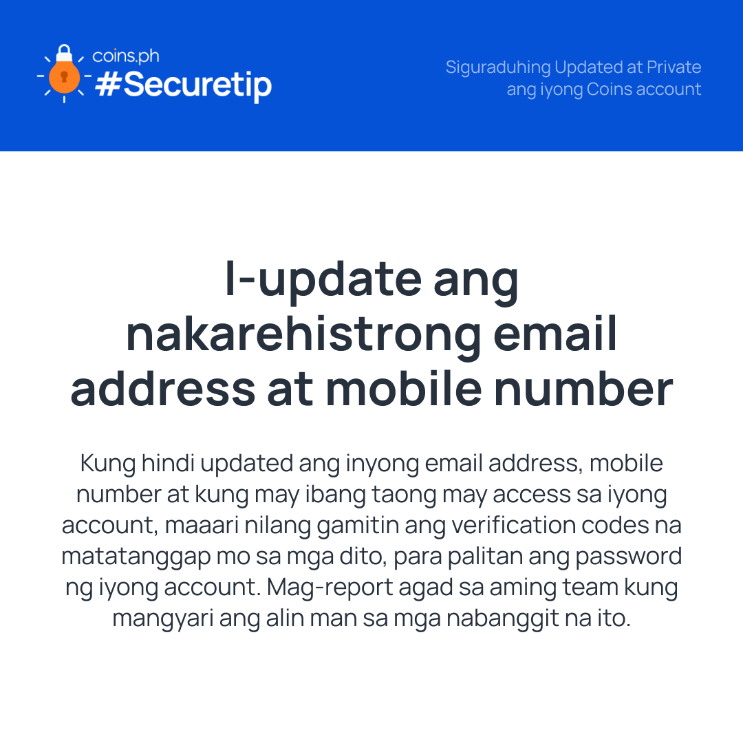 #SecureTip: Mahalaga sa amin ang security ng inyong account. Siguraduhing kayo lamang ang may access sa inyong account para maiwasan ang ano mang problema sa inyong account. Iwasan din ang pagbabahagi ng inyong email/mobile number/password/one-time pin sa lahat ng oras.