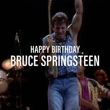 Happy Birthday to Bruce Springsteen. 