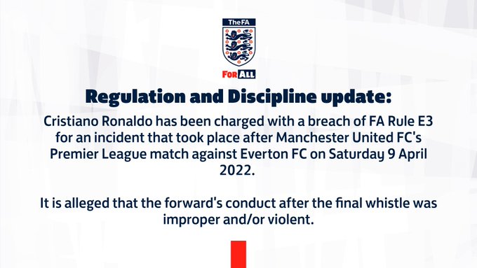 Cristiano Ronaldo has been charged with a breach of FA Rule E3 for an incident that took place after Manchester United FC's Premier League match against Everton FC on Saturday 9 April 2022. 

It is alleged that the forward's conduct after the final whistle was improper and/or violent. 