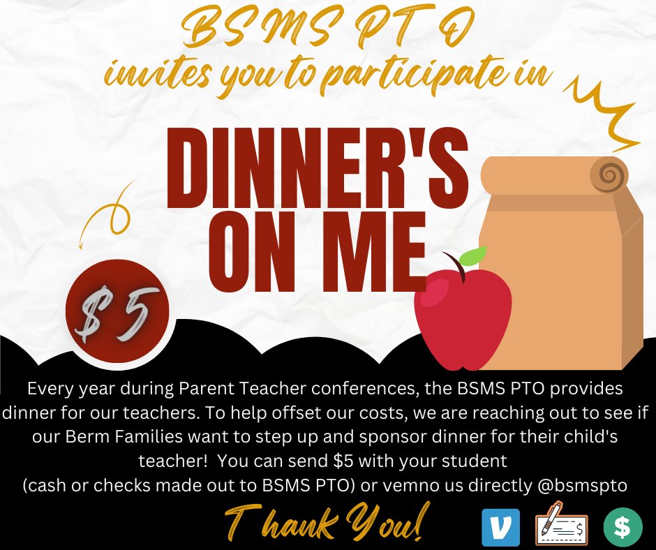 Parent Teacher conferences are NEXT WEEK!
Every year during conferences, the BSMS PTO provides dinner for our teachers. We are reaching out to see if our Berm Families want to step up and sponsor dinner for their child's teacher!