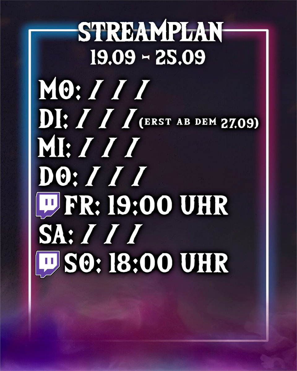 So hier ist der erste Streamplan für diese und teils auch nächste Woche ^^