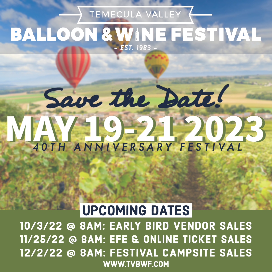 Save the Date, Mark your Calendars, Set a Reminder...The Temecula Valley Balloon and Wine Festival will be back at Lake Skinner May 19th-21st, 2023!