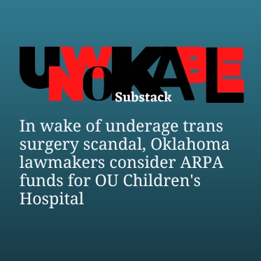 UnWokablePod's tweet image. In wake of underage trans surgery scandal, Oklahoma lawmakers consider ARPA funds for OU Children's Hospital , by @AcsAgainstCRT unwokable.substack.com/p/in-wake-of-u…