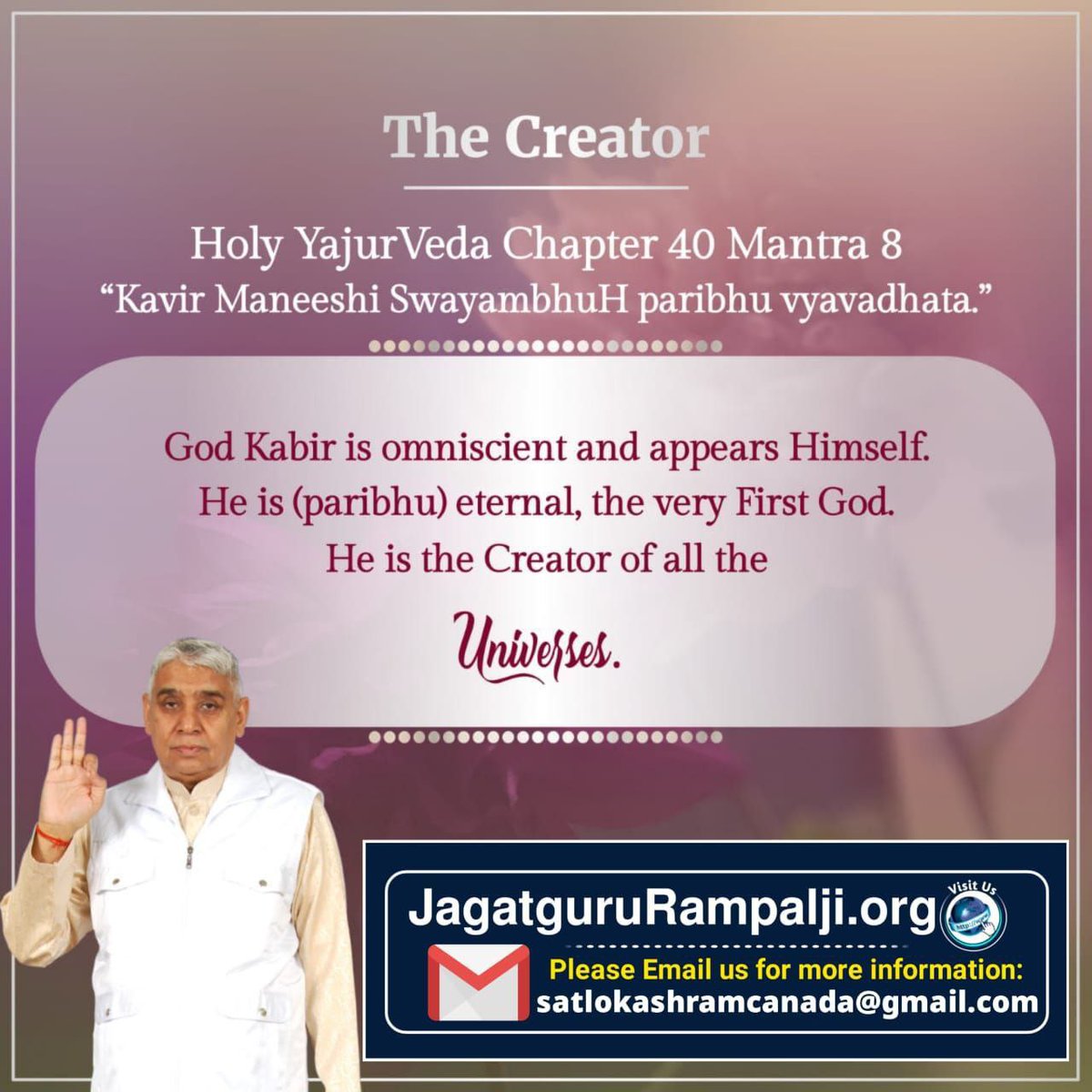 JanviSi46510146's tweet photo. #EveryChildMatters
Holy Yajurveda chapter 40 Mantra 8
"Kavir Maneeshi swayambhuH paribhu vyavadhata."
God Kabir Sahib Ji is Omniscient and appears Himself. He is eternal, the very first God. He is the creator of all the universes. https://t.co/8CMGxciiLr