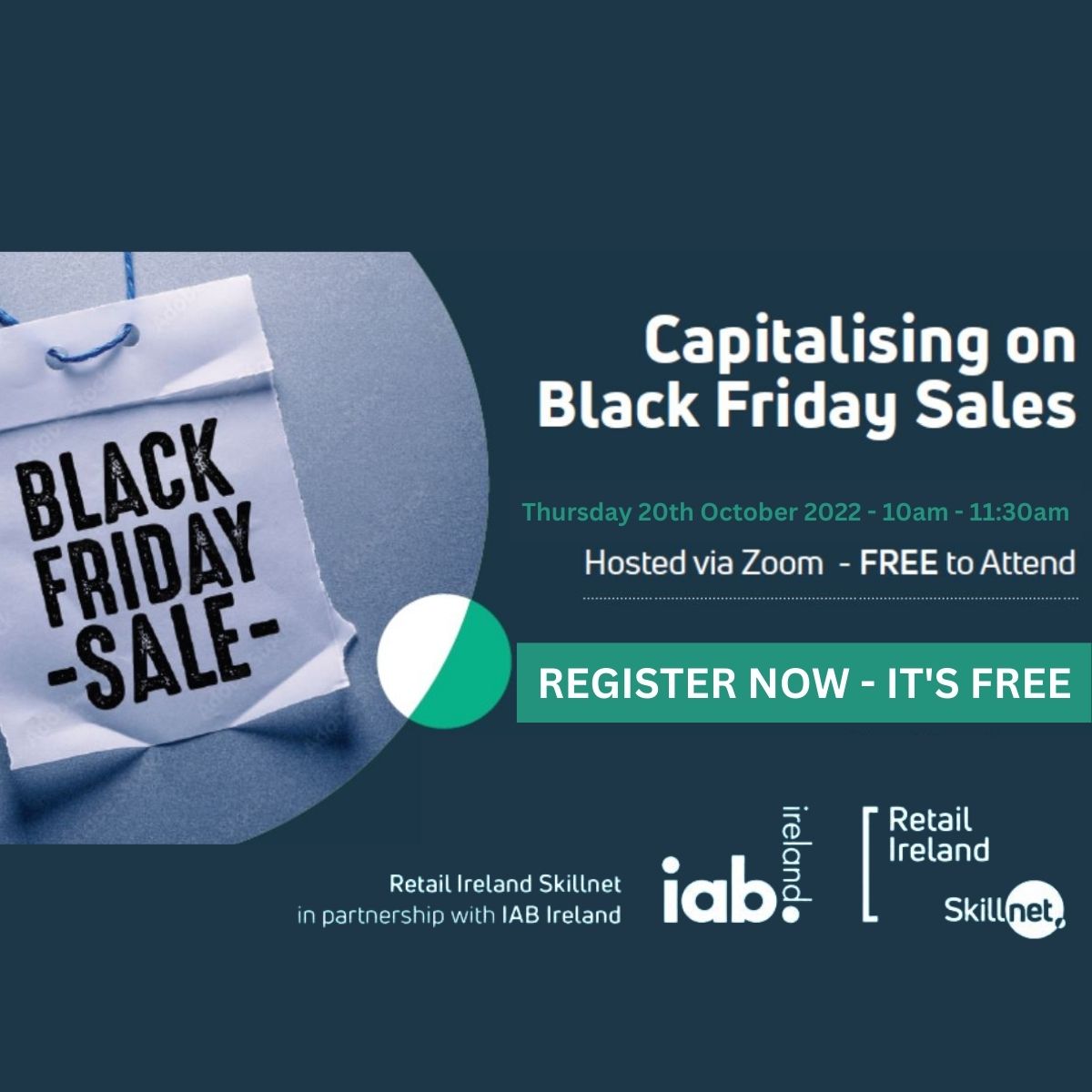 Announcing New Event: Capitalising on Black Friday Sales – An Online Workshop for Retailers

Thursday 20th Oct 10am - 11:30am

Free to Attend

Book Your Place > bit.ly/3fsjlu1

<a href="/SkillnetIreland/">Skillnet Ireland</a> <a href="/iabireland/">IAB Ireland</a> <a href="/Retail_Irl/">Retail Ireland</a> <a href="/doherty17_oran/">Oran Doherty</a> 
Speaker info bit.ly/3RsWWdz