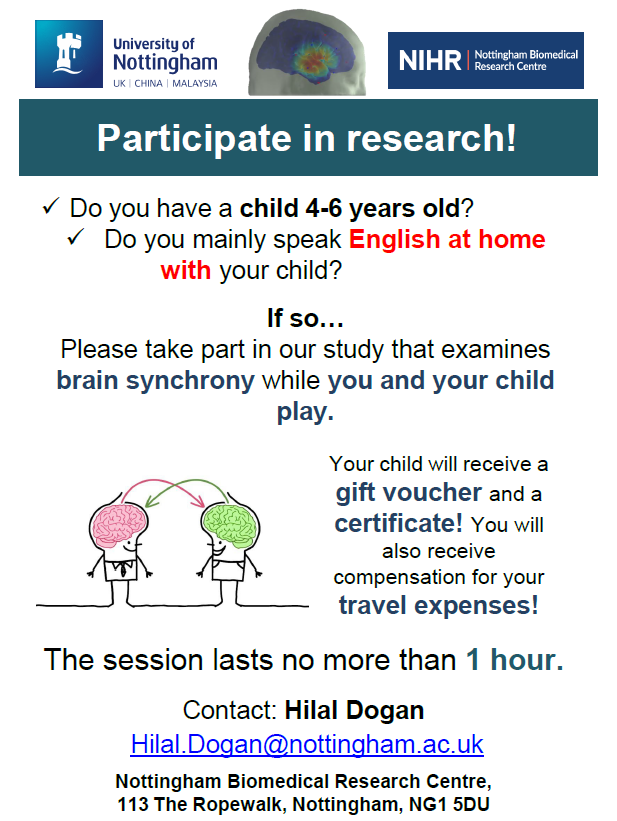 Recruitment is now open for a new study measuring the neural synchrony during parent-child interactions. You can take part if: -your child is aged 4-6yr old -have normal hearing -can visit Ropewalk House in Nottingham for 1 hour Email Hilal.Dogan@nottingham.ac.uk to register!