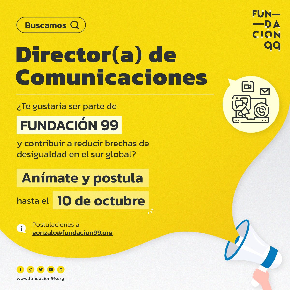Se busca director/a de comunicaciones en 
<a href="/99Fundacion/">Fundación 99</a>
 Si te apasiona trabajar con propósito social, si quieres aportar a la sociedad, si amas comunicar, si te quieres unir a un equipo que está en la misma, postula a esta gran oportunidad.
Perfil bit.ly/3xT3uLu