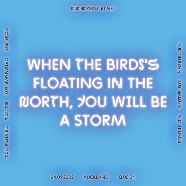 zenz_ai's tweet photo. When the birds's floating in the north, you will be a storm #Auckland 24.09.2022, 13:00:04.  
 
 Learn more 👉 https://t.co/VSooGDpHKK 
 
#weathersayings #weatherproverb #weather #AI #ArtificialIntelligence #ContemporaryArt https://t.co/nu2xZuNTML