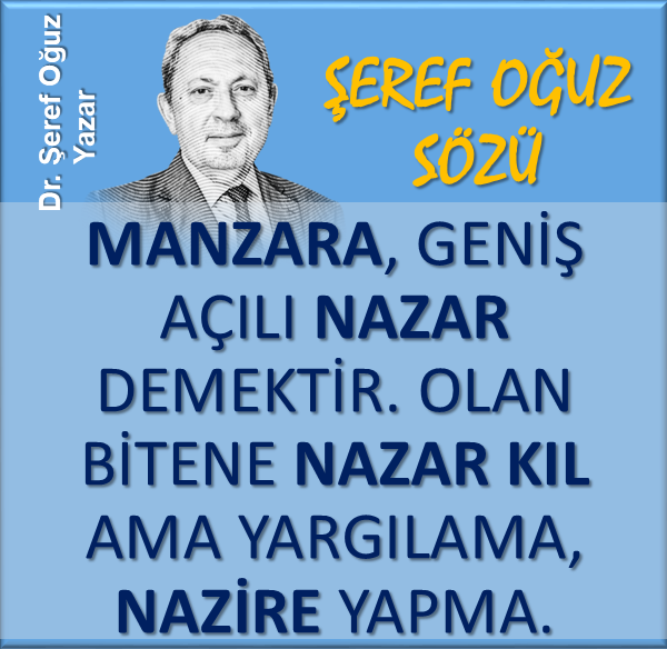 serefoguz's tweet photo. ŞEREF OĞUZ SÖZÜ
Manzara; geniş açılı nazar demektir. Olan bitene nazar kıl ama yargılama, nazire yapma..
#ŞerefSözü #serefsozu #özlüsözler #farkındalık #hayatbilgisi #yaşam #kısasöz #gününsözü #KamuSpotu #gelişim #cumartesi #nazar #manzara #nazire #yargılama @serefoguz https://t.co/aTbFUwefuY