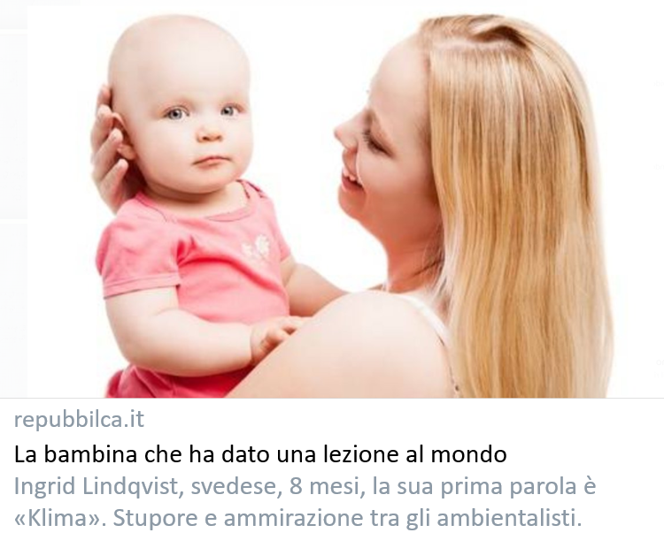 repubbilca's tweet image. Bambina svedese di otto mesi da una lezione al mondo: la sua prima parola è "Clima".
Grazie a Ingrid si fa avanti l'ipotesi di estendere il diritto di voto sotto i 6 mesi di età. Letta: "a questo punto mi pare il minimo" [di Ippolito Facaldo]