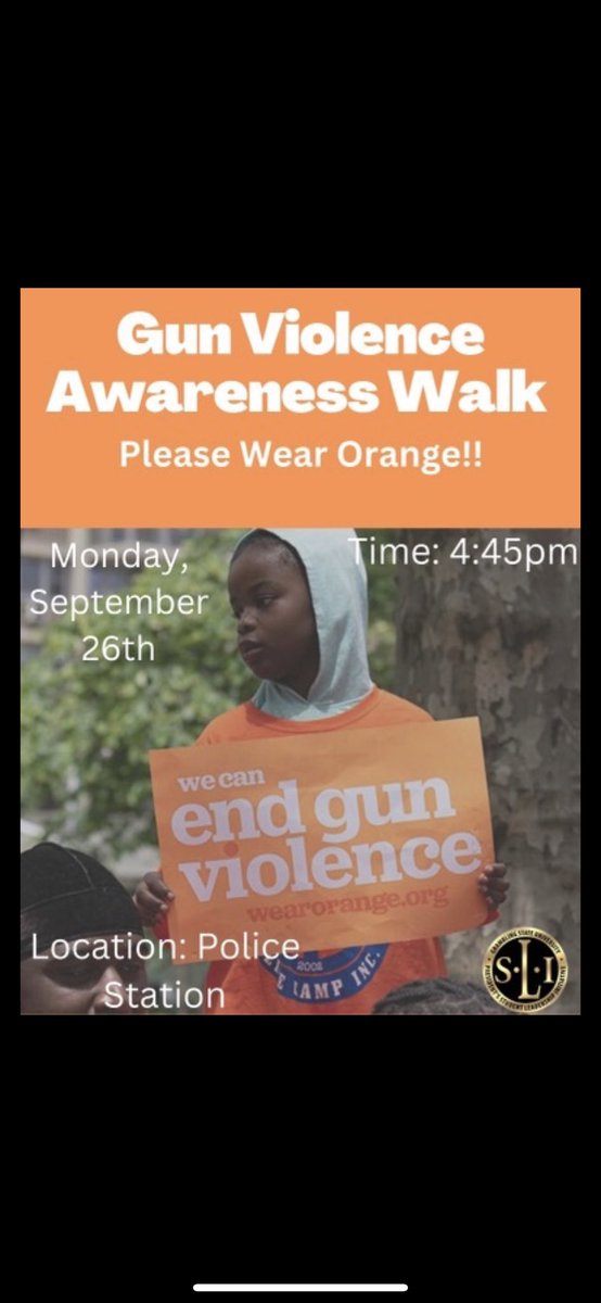 Attention: SLI Change week, starts Monday! Meet us at the police station, at 4:45pm for the Gun Violence Awareness Walk! PLEASE WEAR ORANGE!!!🧡🧡🧡🧡