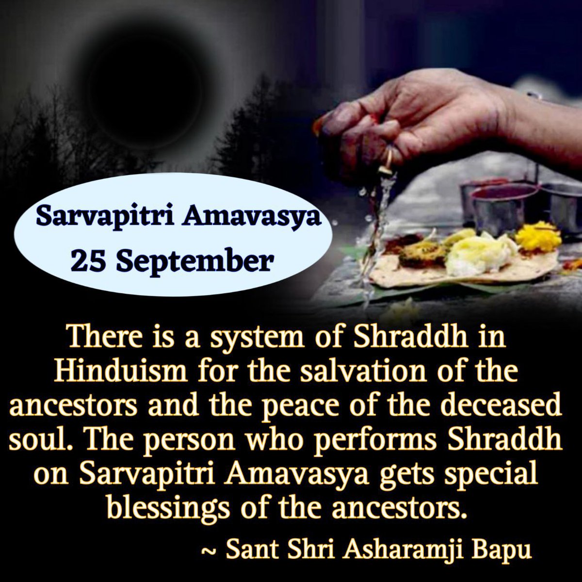 Sant Shri Asharamji Bapu says that on the day of Sarvapitri Amavasya, our ancestors come to the door of our house in the form of air and wish their relatives to perform Shraddh.

Therefore it is our duty to perform Shraddh, A Must Do Ritual for them on #सर्वपित्री_अमावस्या