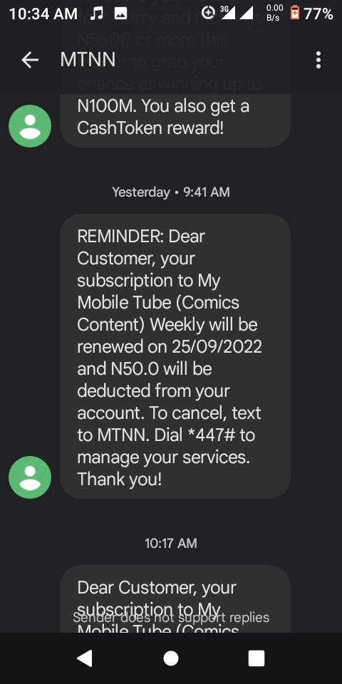 I don't really get it
@MTNGroup
@MTNNG
Mistakingly someone subscribe this subscription auto renew in my phone and I try to cancel it and the illustration giving does not support reply is it that I entered life impressment nee I need some respond 50N weekly no be smalltin