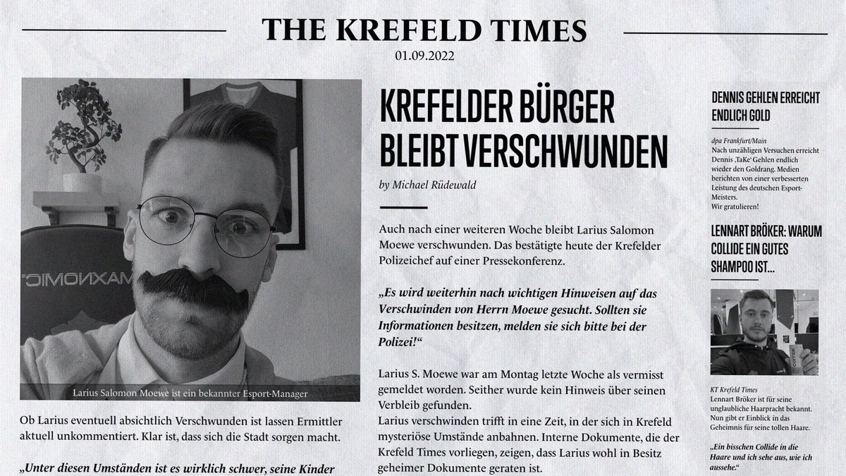 Die Sonntagsausgabe der Krefelder Times.

Krefelder Manager weiterhin vermisst, wieso <a href="/drink_COLLIDE/">COLLIDE</a> schöner macht und Dennis <a href="/TaKeSeN/">TaKe</a> Gehlen: From Zero to Hero. Die Erfolgsstory.

Jetzt in (fast) jedem Krefelder Kiosk erhältlich.