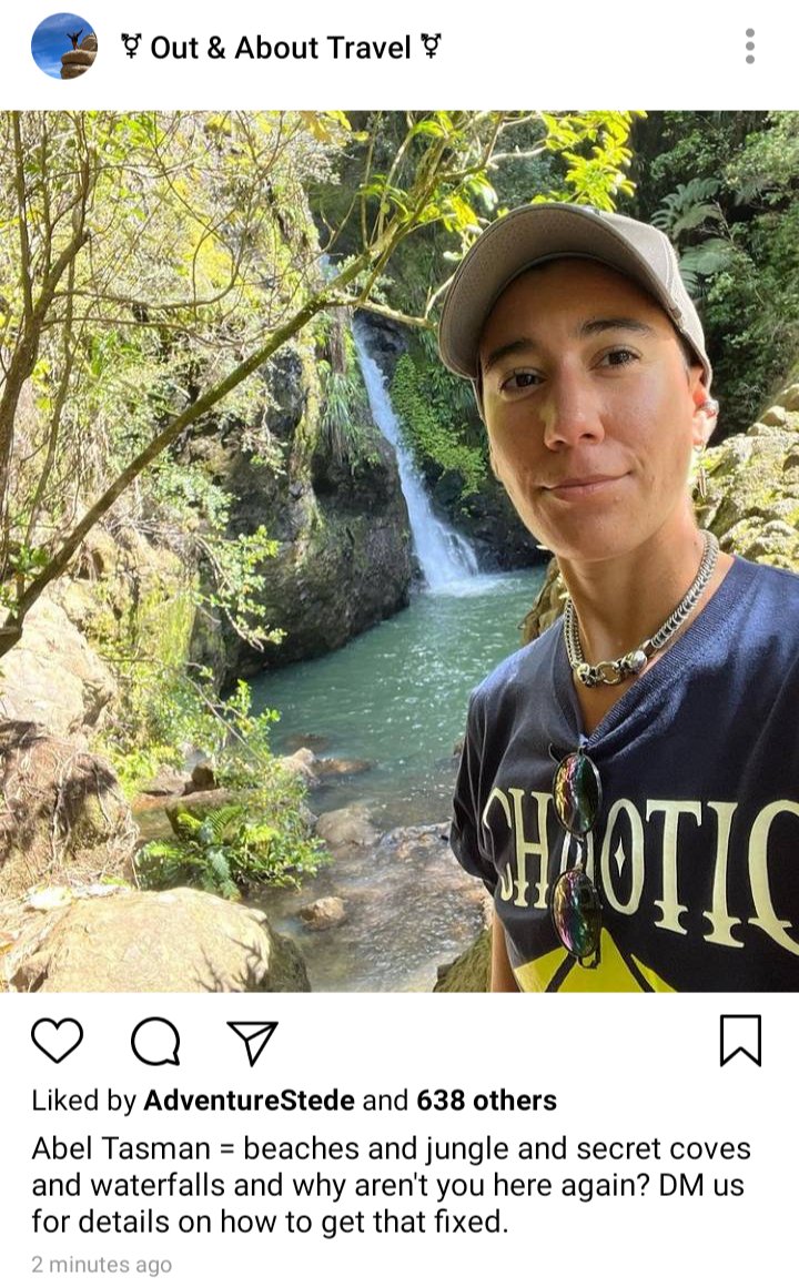 Olu and Jim's IG: selfie of Jim in jungle and in front of waterfall.
Caption: Abel Tasman = beaches and jungle and secret coves and waterfalls and why aren't you here again? DM us for details on how to get that fixed. 