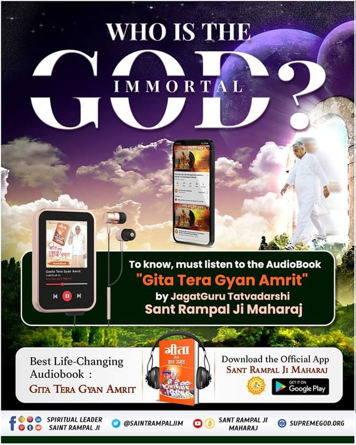 Dhananj63080869's tweet photo. Who is the Immortal God?
To know, must listen to the best Spiritual AudioBook
"Gita Tera Gyan Amrit" by JagatGuru Tatvadarshi Saint Rampal Ji Maharaj
#GitaTeraGyanAmrit_AudioBook https://t.co/tPHSWcuwSc https://t.co/IfibcwSTjm
