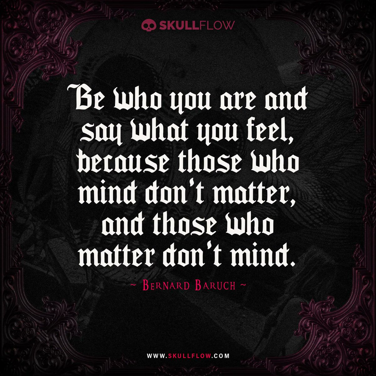 skull_flow's tweet image. Be who you are and say what you feel, because those who mind don’t matter, and those who matter don’t mind.
– Bernard Baruch

#skullflow #Gothic #quotes #quotesoftheday #dailyquotes #inpirationalquotes
