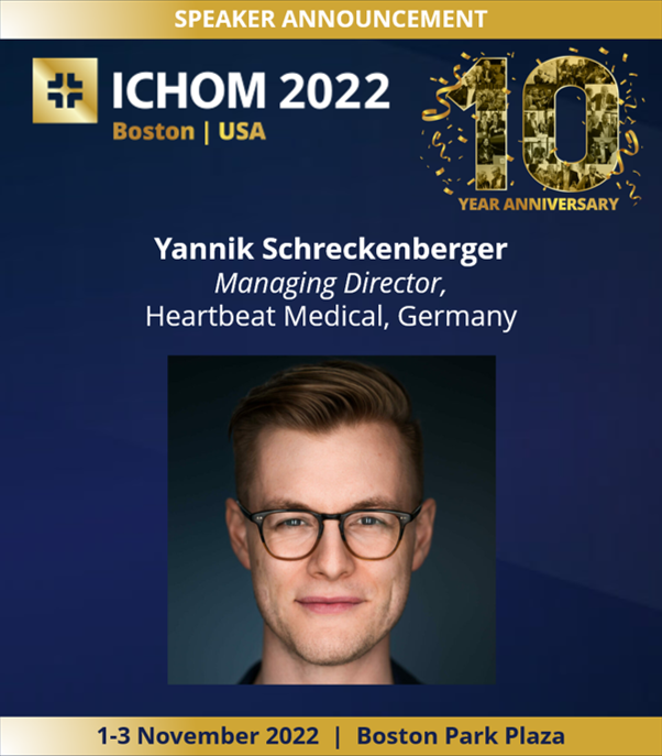 We are excited to announce Yannik Schreckenberger, Managing Director at Heartbeat Medical, as one of the speakers at our ICHOM 2022 Conference in November. 

Click: conference.ichom.org/agenda/ to view the rest of the incredible ICHOM 2022 Conference Agenda.
