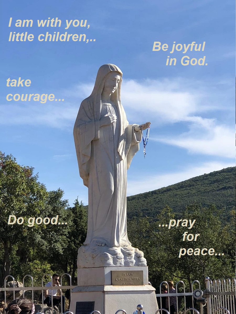 MirPeaceUSA's tweet photo. #Gospa #Queen of #Peace's #Medjugorje message today:https://t.co/LzZpAKhKRu 
 #quotesoftheday:#Pray so #HolySpirit enlighten u..b joyful seekers of #God &amp; #witness of #love.. #courage..so itll b good 4u on earth.#peace..
 #PrayToGod #children #SeekGod #dogood #loveyourneighbor https://t.co/v8s6x6lYlW