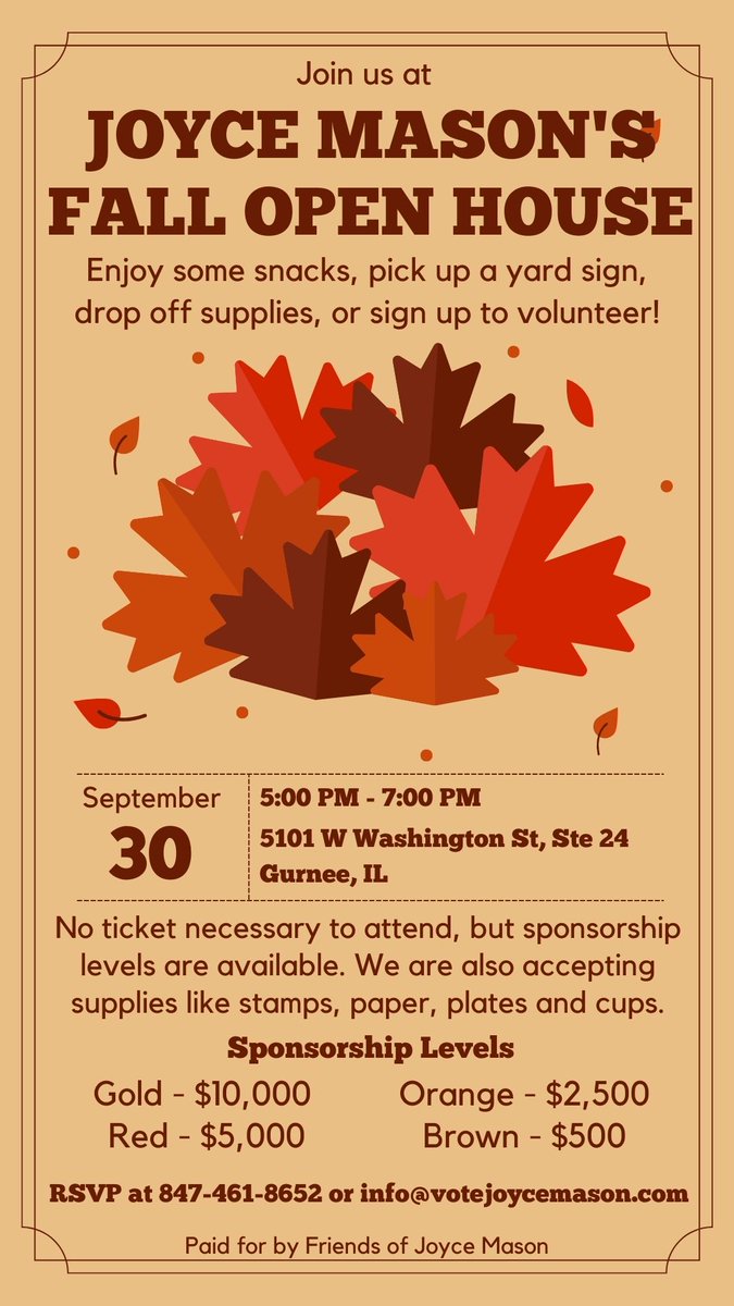 Fall into the new season at Rep. Joyce Mason's Fall Open House. 🍁 Enjoy some snacks, pick up a yard sign, drop off supplies, or sign up to volunteer! No tickets are needed to attend, but sponsorship levels are available. RSVP at 847-461-8652 or info@votejoycemason.com
