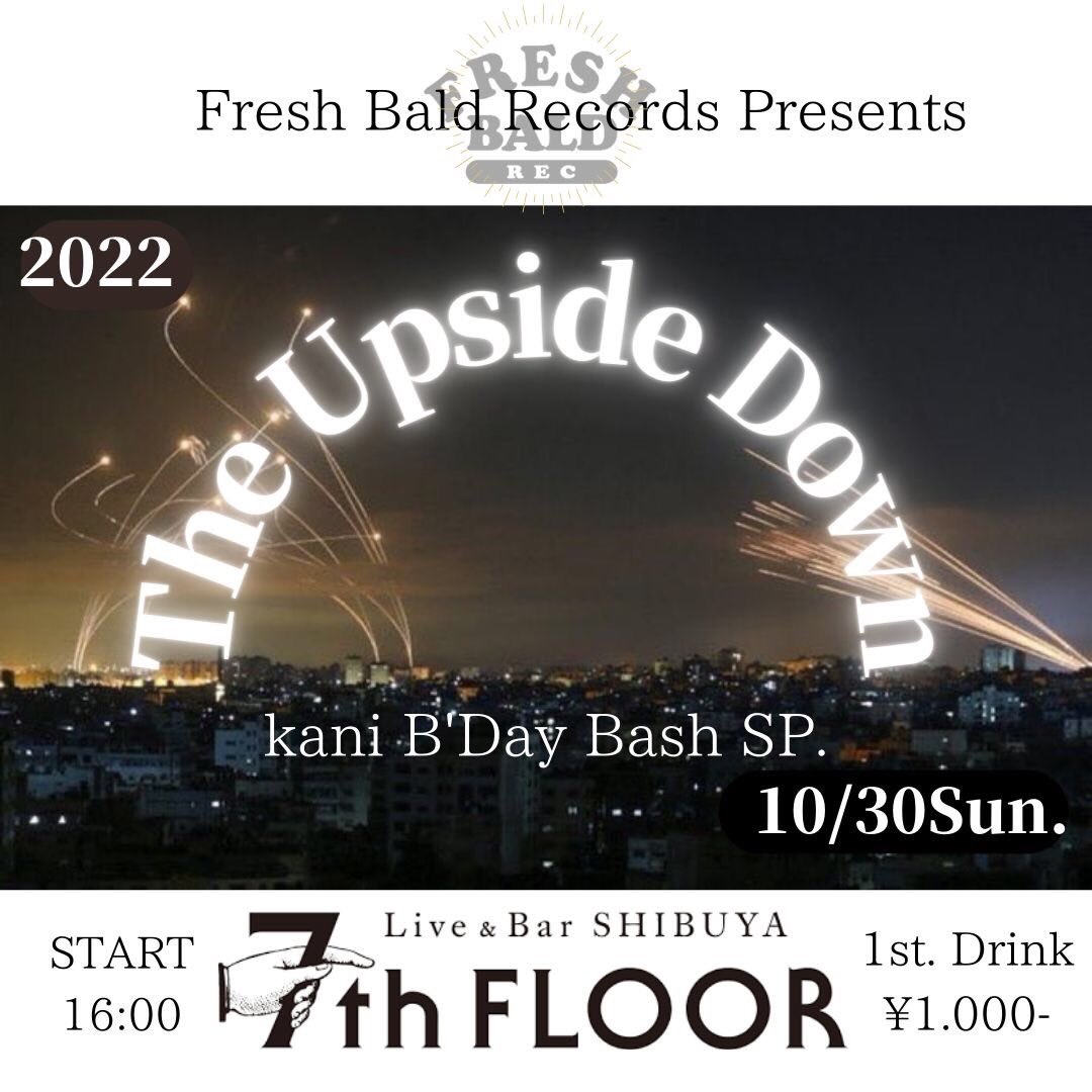 Fresh Bald Records Presents
［The Upside Down］
10/30/2022 Sun. 16:00～
@渋谷7th Floor 1st Drink ¥1.000-

Starring...
DJ CHILD HOOD / ALI
Nushi (Fire Limit) 
Sassmatazz / Yxwnnning