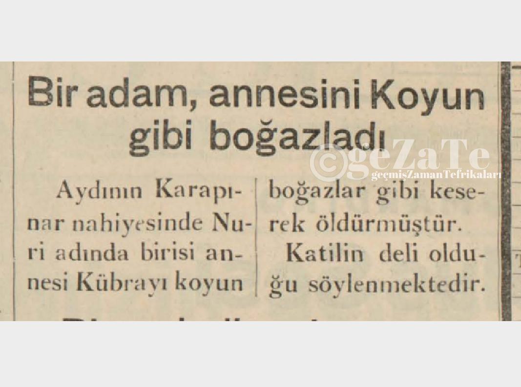 Sene 1938
Akli dengesi yerinde olmayan bir adamın annesini öldürdüğü haberi