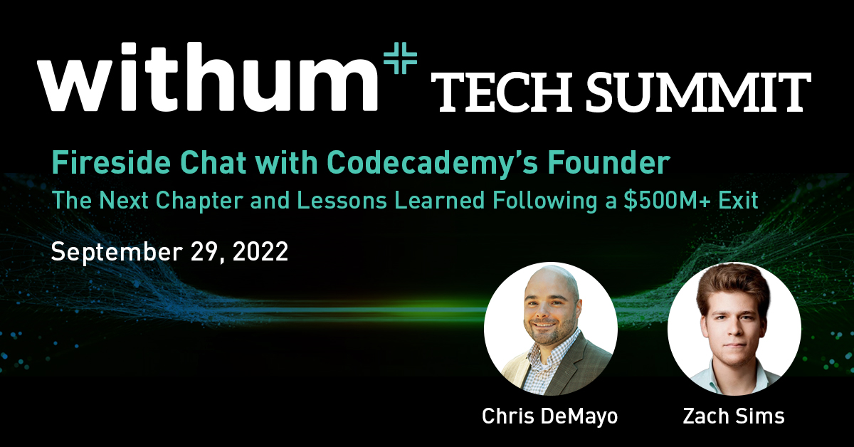 Withum's 2022 Tech Summit on September 29 will be capped off with a conversation between Zach Sims, Founder and CEO of <a href="/Codecademy/">Codecademy</a> and <a href="/cdemayoWSB/">Chris DeMayo</a> of our Emerging Growth and Technology industry team. You won't want to miss this enlightening discussion:  ow.ly/qPkO50KSUEB