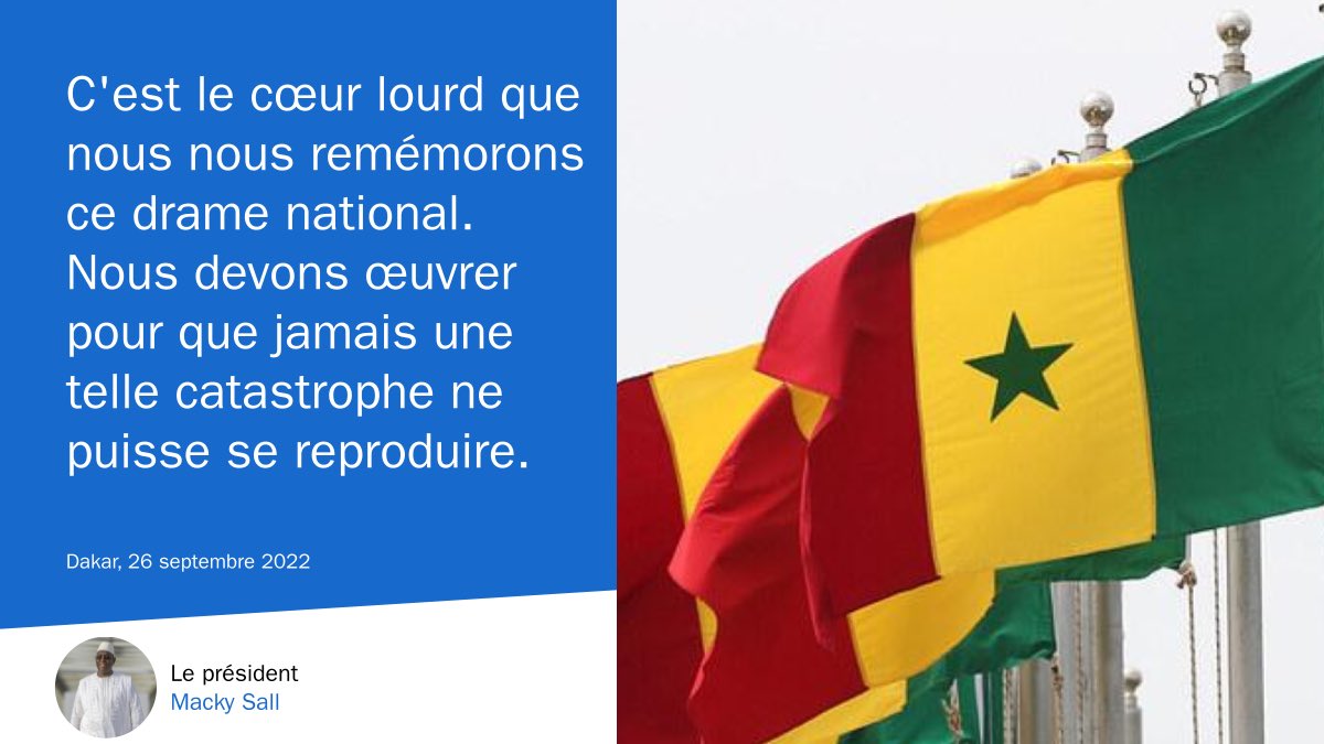 Macky_Sall's tweet photo. A l’occasion, ce 26 septembre, de la commémoration du 20e anniversaire du naufrage du #Joola, je renouvelle la solidarité de la Nation aux familles des victimes. Le temps qui passe n'effacera jamais le souvenir de nos mémoires. Souvenir que nous gardons à jamais! https://t.co/yfH1lTC5sc