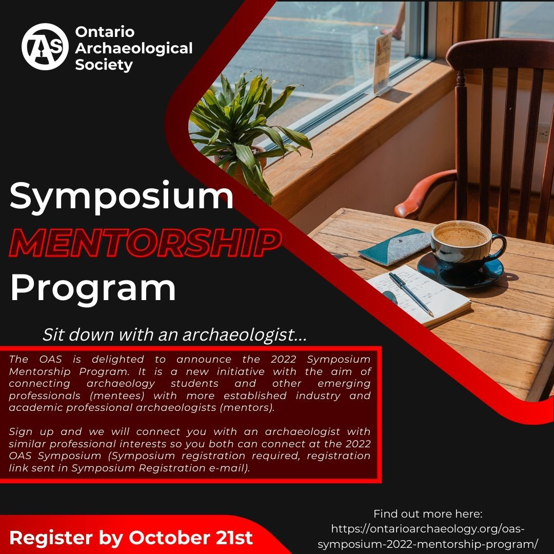 The Ontario Archaeological Society is delighted to announce the 2022 Symposium Mentorship Program.  Links to register are provided in Symposium registration e-mails (Contact outreach@ontarioarchaeology.org if you haven't received it).  

Find out more at: ontarioarchaeology.org/oas-symposium-….