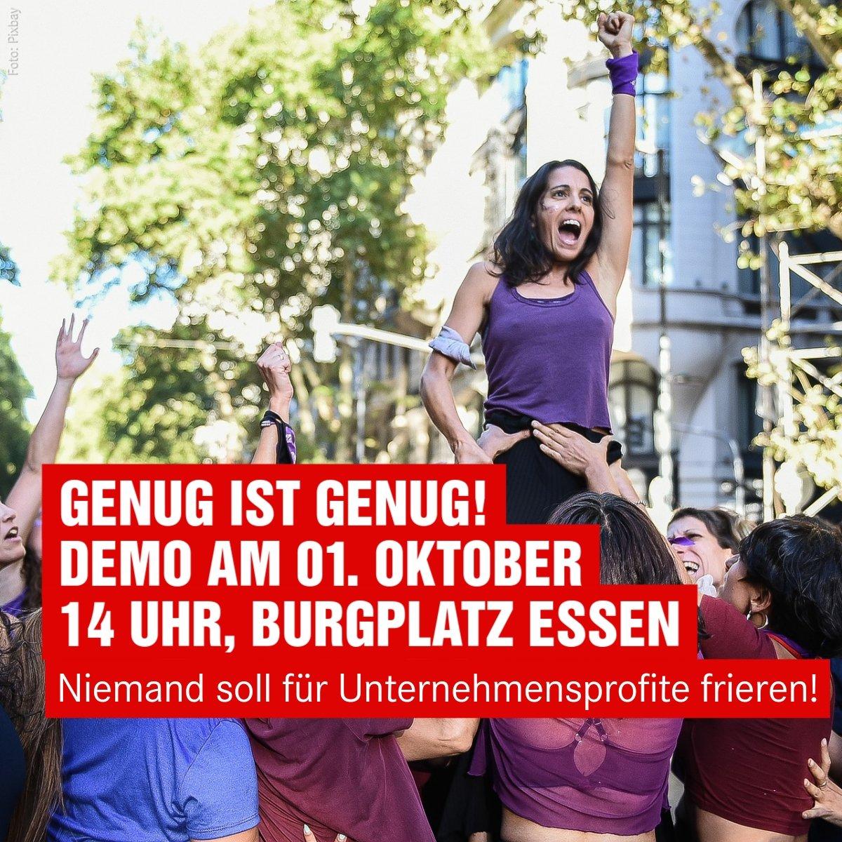 GENUG IST GENUG!

Demo am 1. Oktober, 14 Uhr
Burgplatz Essen

Forderungen:

1. Niemand soll für Unternehmensprofite frieren
2. Echter Inflationsausgleich jetzt!
3. Deutschland muss Energie Selbstversorger werden
4. Die Löhne müssen endlich zum Leben reichen
5. Umverteilung jetzt!